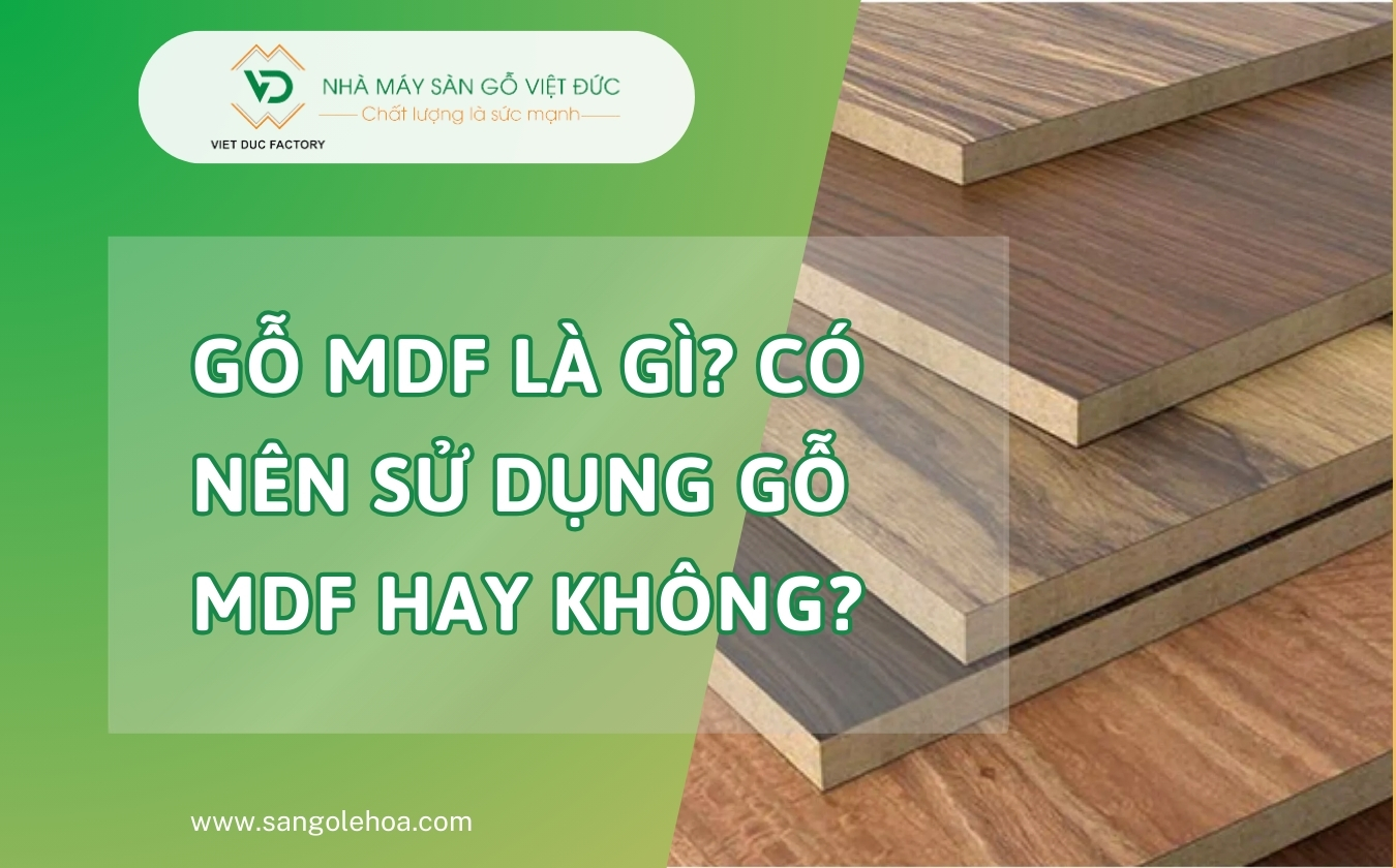 Gỗ MDF là gì? Có nên sử dụng gỗ MDF hay không?