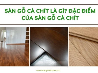 Sàn gỗ cà chít là gì? Đặc điểm của sàn gỗ cà chít