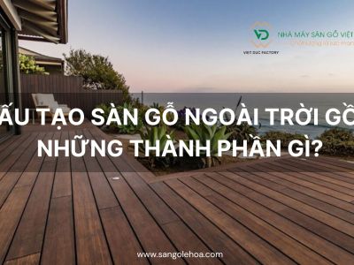Cấu tạo sàn gỗ ngoài trời gồm những thành phần gì?